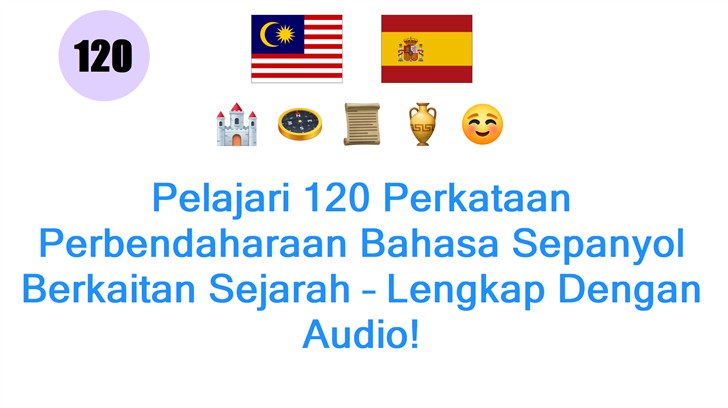 Pelajari 120 Perkataan Perbendaharaan Bahasa Sepanyol Berkaitan Sejarah – Lengkap Dengan Audio!